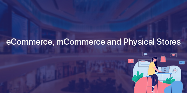 A combination of eCommerce, mCommerce and Physical Stores for new generation customers A combination of eCommerce, mCommerce and Physical Stores for new generation customers