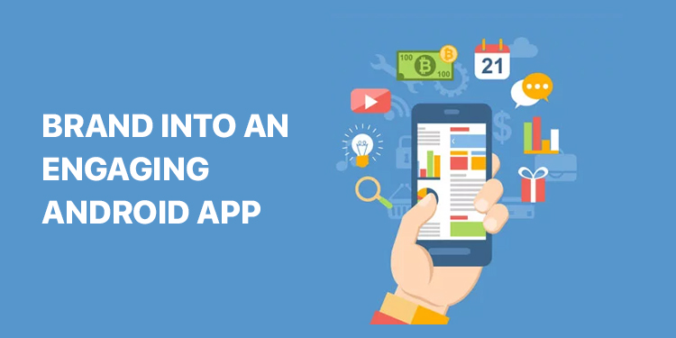 5 Tips For Condensing Your Brand Into An Engaging Android App 5 Tips For Condensing Your Brand Into An Engaging Android App